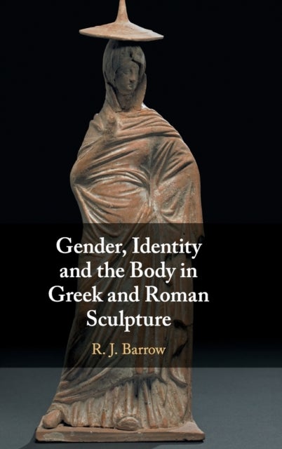 Gender, Identity and the Body in Greek and Roman Sculpture