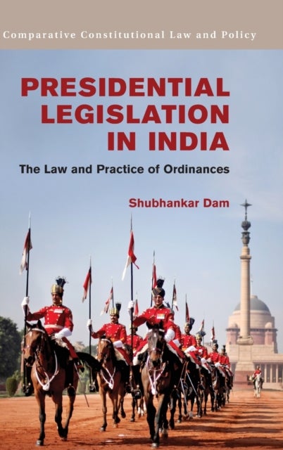 Presidential Legislation in India - The Law and Practice of Ordinances
