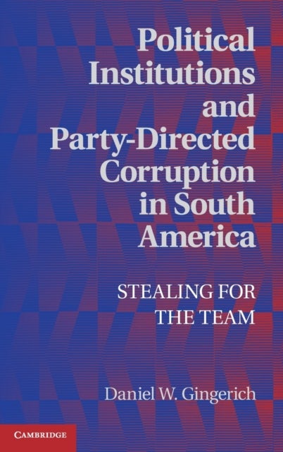Political Institutions and Party-Directed Corruption in South America - Stealing for the Team