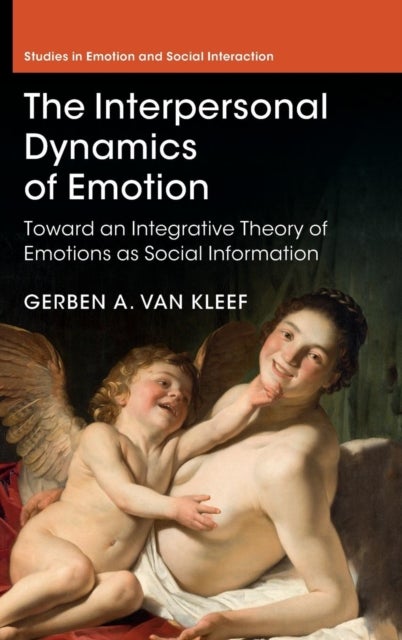 The Interpersonal Dynamics of Emotion - Toward an Integrative Theory of Emotions as Social Information