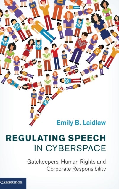 Regulating Speech in Cyberspace - Gatekeepers, Human Rights and Corporate Responsibility