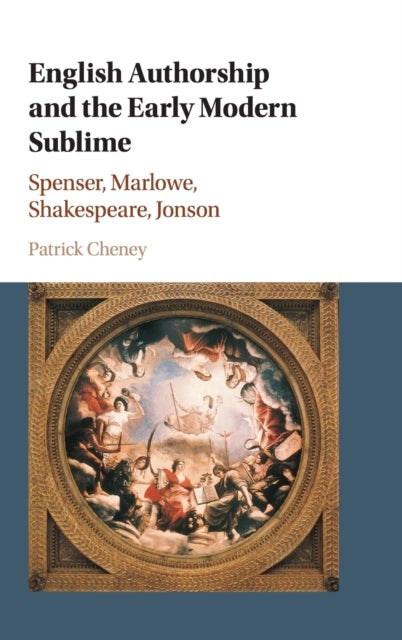 English Authorship and the Early Modern Sublime - Spenser, Marlowe, Shakespeare, Jonson