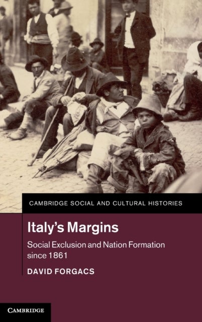 Italy's Margins - Social Exclusion and Nation Formation since 1861