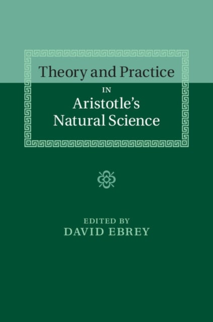 Theory and Practice in Aristotle's Natural Science