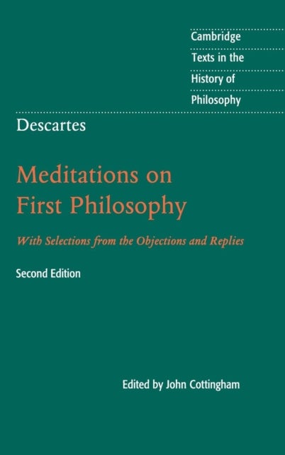 Descartes: Meditations on First Philosophy - With Selections from the Objections and Replies