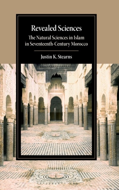 Revealed Sciences - The Natural Sciences in Islam in Seventeenth-Century Morocco