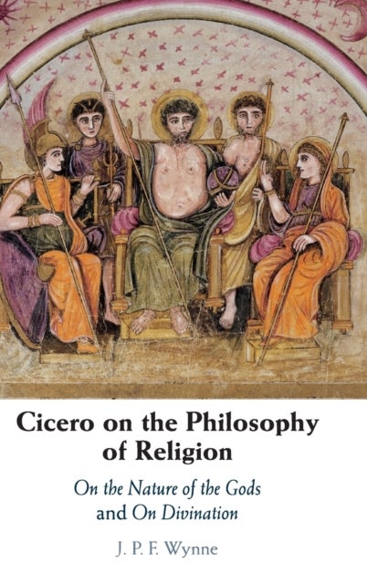Cicero on the Philosophy of Religion - On the Nature of the Gods and On Divination
