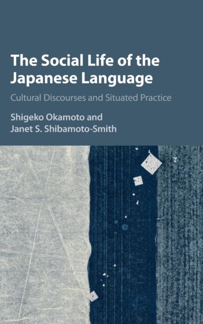 The Social Life of the Japanese Language - Cultural Discourse and Situated Practice