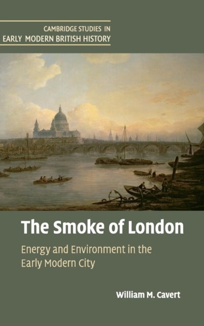 The Smoke of London - Energy and Environment in the Early Modern City