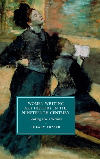 Women Writing Art History in the Nineteenth Century - Looking Like a Woman