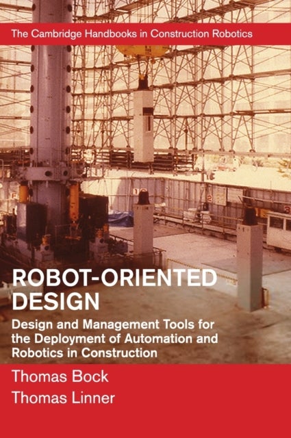 Robot-Oriented Design - Design and Management Tools for the Deployment of Automation and Robotics in Construction