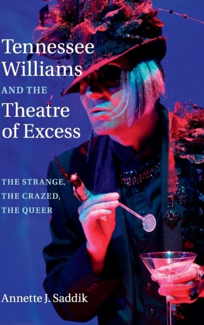 Tennessee Williams and the Theatre of Excess - The Strange, the Crazed, the Queer