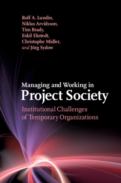 Managing and Working in Project Society - Institutional Challenges of Temporary Organizations