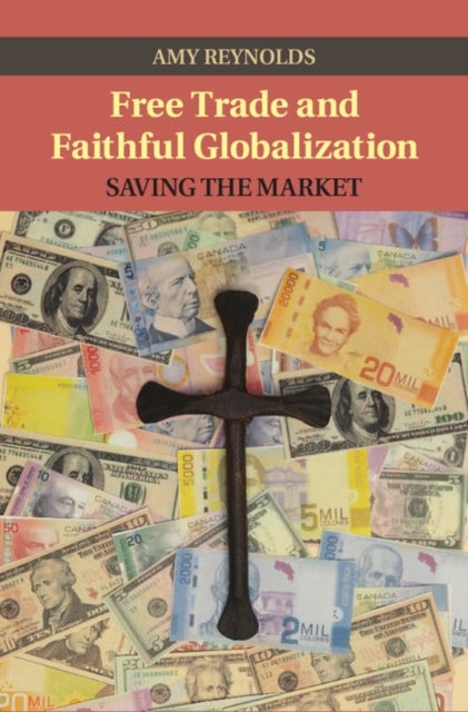 Free Trade and Faithful Globalization - Saving the Market