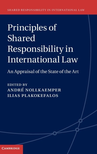 Principles of Shared Responsibility in International Law - An Appraisal of the State of the Art