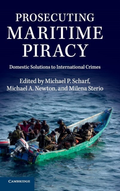 Prosecuting Maritime Piracy - Domestic Solutions to International Crimes
