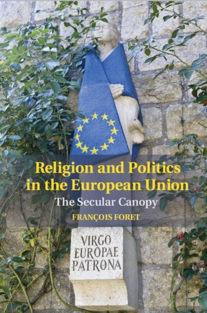 Religion and Politics in the European Union - The Secular Canopy