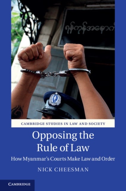Opposing the Rule of Law - How Myanmar's Courts Make Law and Order