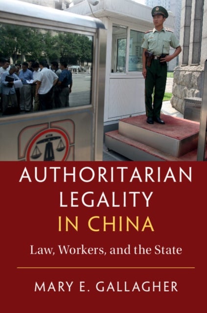 Authoritarian Legality in China - Law, Workers, and the State