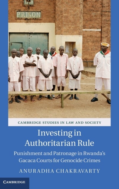 Investing in Authoritarian Rule - Punishment and Patronage in Rwanda's Gacaca Courts for Genocide Crimes