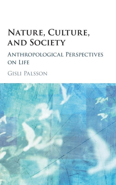 Nature, Culture, and Society - Anthropological Perspectives on Life