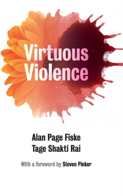 Virtuous Violence - Hurting and Killing to Create, Sustain, End, and Honor Social Relationships