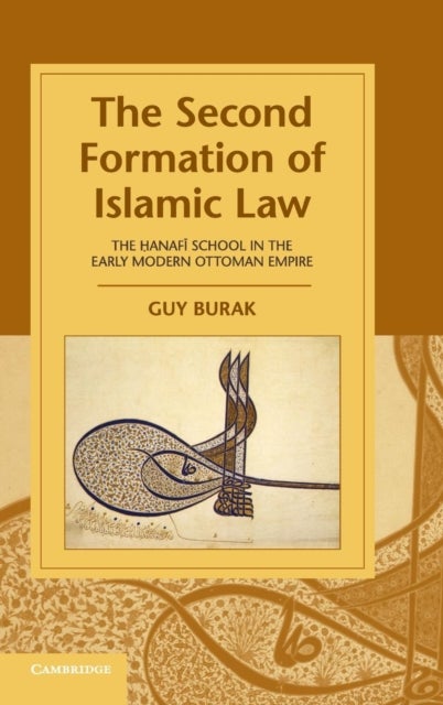 The Second Formation of Islamic Law - The Hanafi School in the Early Modern Ottoman Empire