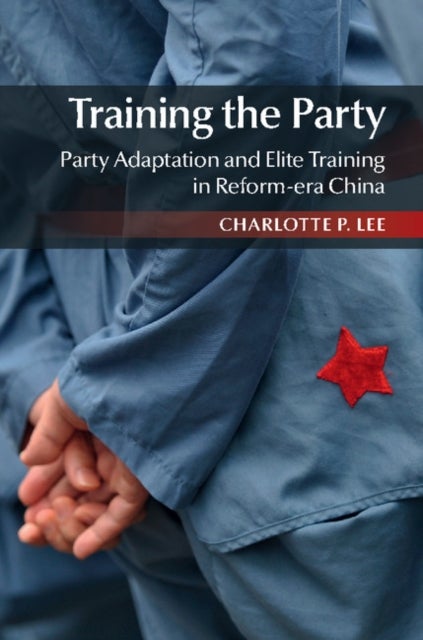 Training the Party - Party Adaptation and Elite Training in Reform-era China