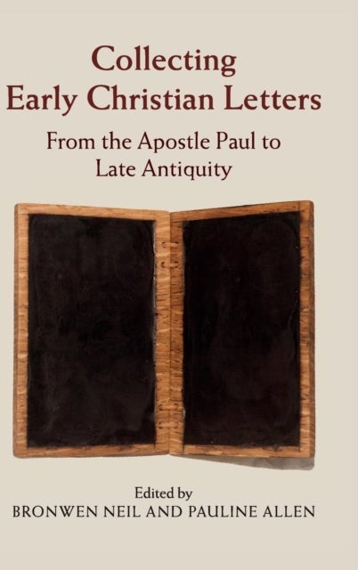 Collecting Early Christian Letters - From the Apostle Paul to Late Antiquity