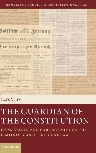 The Guardian of the Constitution - Hans Kelsen and Carl Schmitt on the Limits of Constitutional Law