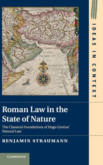 Roman Law in the State of Nature - The Classical Foundations of Hugo Grotius' Natural Law