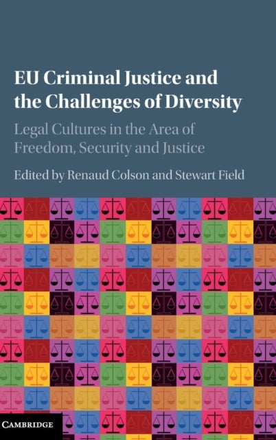 EU Criminal Justice and the Challenges of Diversity - Legal Cultures in the Area of Freedom, Security and Justice