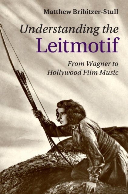 Understanding the Leitmotif - From Wagner to Hollywood Film Music