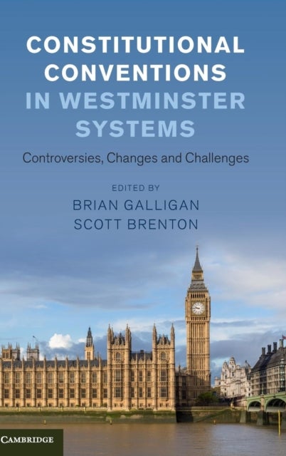 Constitutional Conventions in Westminster Systems - Controversies, Changes and Challenges
