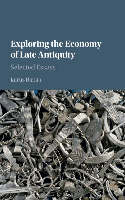 Exploring the Economy of Late Antiquity - Selected Essays