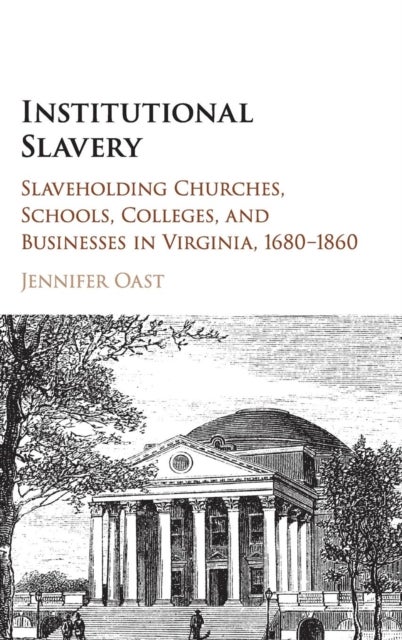 Institutional Slavery - Slaveholding Churches, Schools, Colleges, and Businesses in Virginia, 1680–1860