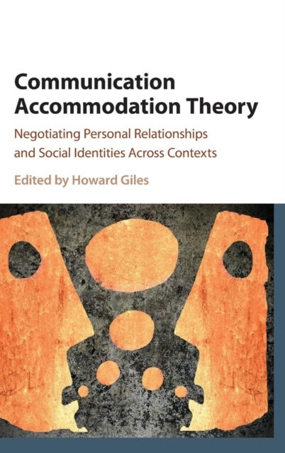 Communication Accommodation Theory - Negotiating Personal Relationships and Social Identities across Contexts