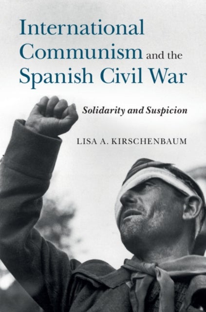 International Communism and the Spanish Civil War - Solidarity and Suspicion