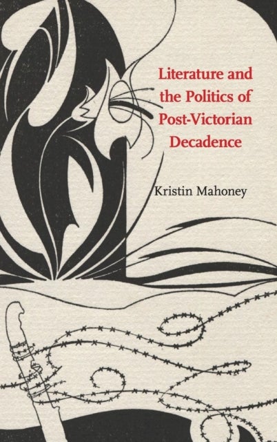 Literature and the Politics of Post-Victorian Decadence