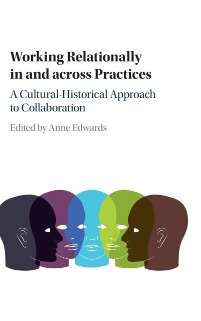 Working Relationally in and across Practices - A Cultural-Historical Approach to Collaboration