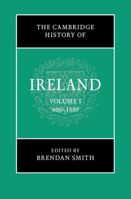 The Cambridge History of Ireland: Volume 1, 600–1550