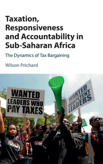 Taxation, Responsiveness and Accountability in Sub-Saharan Africa - The Dynamics of Tax Bargaining