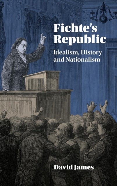 Fichte's Republic - Idealism, History and Nationalism