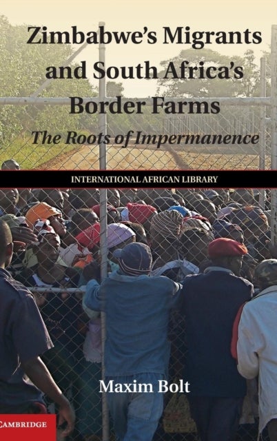 Zimbabwe's Migrants and South Africa's Border Farms - The Roots of Impermanence