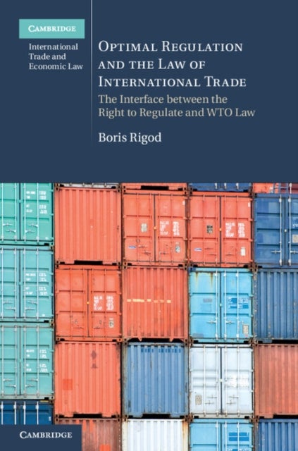 Optimal Regulation and the Law of International Trade - The Interface between the Right to Regulate and WTO Law