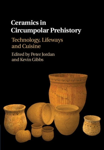Ceramics in Circumpolar Prehistory - Technology, Lifeways and Cuisine