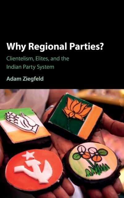 Why Regional Parties? - Clientelism, Elites, and the Indian Party System