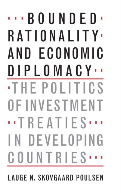 Bounded Rationality and Economic Diplomacy - The Politics of Investment Treaties in Developing Countries