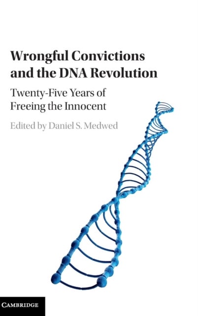Wrongful Convictions and the DNA Revolution - Twenty-Five Years of Freeing the Innocent