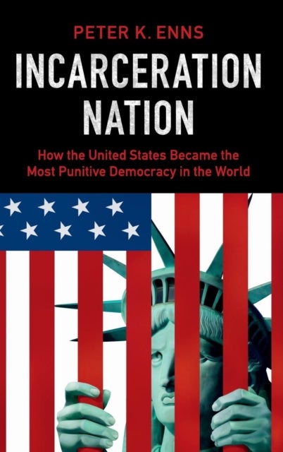 Incarceration Nation - How the United States Became the Most Punitive Democracy in the World